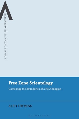 Free Zone Scientology: Contesting the Boundaries of a New Religion (Bloomsbury Advances in Religious Studies)