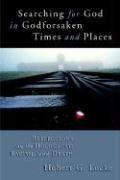 Searching for God in Godforsaken Times and Places: Reflections on the Holocaust, Racism, and Death Searching for God in Godforsaken Times and Places: Reflections on the Holocaust, Racism, and Death