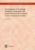  DEVELOPMENT OF NON-BANK FINANCIAL INSTITUTIONS AND CAPITAL MARKETS IN EUROPEAN UNION ACCESSION COUNTRIES- (World Bank Working Papers, Band 28)