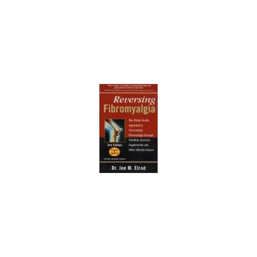 Reversing Fibromyalgia: The Whole-Health Approach to Overcoming Fibromyalgia Through Nutrition, Exercise, Supplements and Other Lifestyle Factors