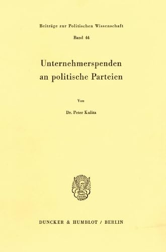 Unternehmerspenden an politische Parteien. (Beiträge zur Politischen Wissenschaft, Band 44)