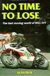 No Time to Lose: Fast-moving World of Bill Ivy (Motor cycles & motorcycling)