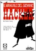 Il manuale del giovane hacker. Tutto quello che avreste voluto sapere su internet e nessuno vi ha mai detto. Con CD-ROM