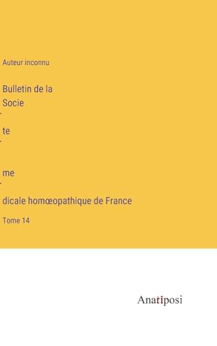 Bulletin de la Société médicale homoeopathique de France: Tome 14 (French Edition)