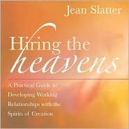 Hiring the Heavens: A Practical Guide to Developing Working Relationships with the Spirits of Creation by Jean Slatter