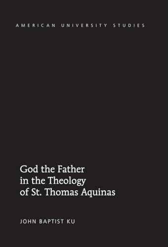 God the Father in the Theology of St. Thomas Aquinas (American University Studies)