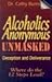 Alcoholics Anonymous Unmasked: Deception and Deliverance