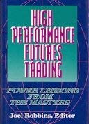 Hardcover High Performance Futures Trading: Power Lessons From the Masters Book