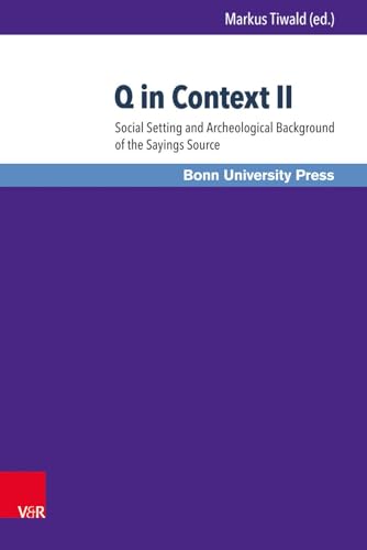 Q in Context II: Social Setting and Archaeological Background of the Sayings Source (Bonner Biblische Beitrage)