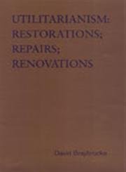 Utilitarianism: Restorations / Repairs / Renovations (Toronto Studies in Philosophy)