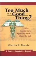 Too Much of a Good Thing: Why Health Care Spending won't Make Us Sick 0870784412 Book Cover