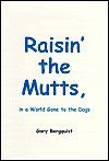 Raisin' the Mutts, in a World Gone to the Dogs 0961906715 Book Cover