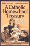 A Catholic Homeschool Treasury: Nurturing Children's Love for Learning A Catholic Homeschool Treasury: Nurturing Children's Love for Learning