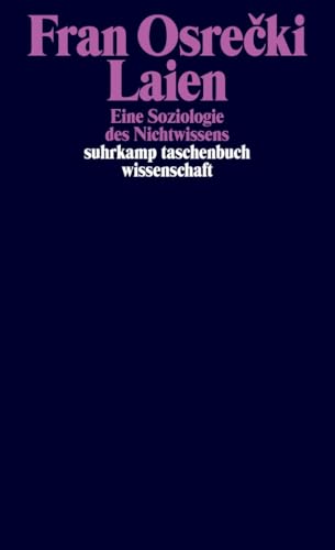Laien: Eine Soziologie des Nichtwissens | "Das Buch überzeugt mit seinem systematischen Vorgehen." FAZ (suhrkamp taschenbuch wissenschaft)