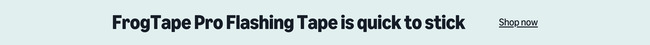 FrogTape Pro Flashing Tape is quick to stick