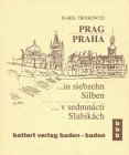  Prag /Praha: ... in siebzehn Silben /... v sedumnácti Slabikách: Tschech.-Dtsch.