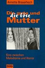 Die gute und die böse Mutter. Kino zwischen Melodram und Horror - Annette Brauerhoch