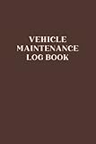  Vehicle Maintenance Log Book: Vehicle Information & Repair Log Book for Tracking and Recording Important Information Regarding Any Vehicle - Brown Design Cover