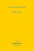 E-privacy: Theorie Und Dogmatik Eines Europaischen Privatheitsschutzes Im Internet-zeitalter (Jus Publicum) 3161598806 Book Cover