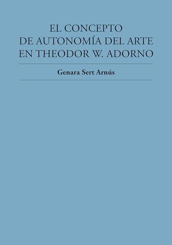 El concepto de autonomía del arte en Theodor W. Adorno (Spanish Edition)