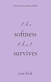 the softness that survives