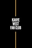  Kanye West Fan Club: Blank Notebook: An Exclusive Kanye West Notebook: A Fantastic, Christmas Or Birthday Gift For True Fans (Fan Clubs)