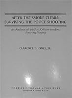 After the Smoke Clears - Surviving the Police Shooting: An Analysis of the Post Officer-involved Shooting Trauma 0398061874 Book Cover