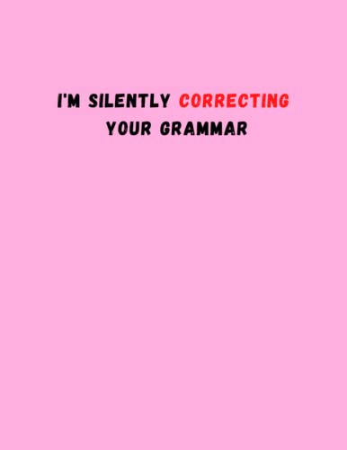 I'M Silently Correcting Your Grammar: 120 Pages