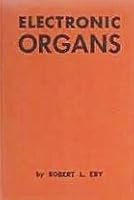 Electronic Organs,: A Complete Catalogue, Textbook and Manual B0007DUIE8 Book Cover