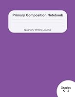 Primary Composition Notebook (Purple): Quarterly Writing Journal designed for K-2 Educators, Special Education, and Homeschooling 1953061060 Book Cover