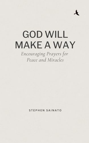 God Will Make A Way: Encouraging Prayers for Peace and Miracles