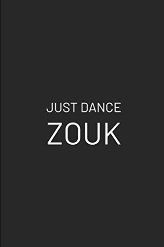Just Dance Zouk: Notebook for Dancers and Zouk-Lovers