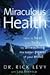 Miraculous Health: How to Heal Your Body by Unleashing the Hidden Power of Your Mind