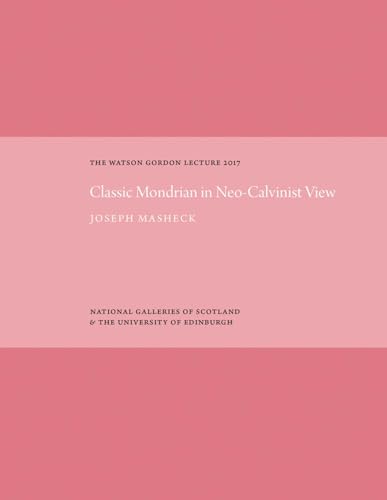 The Classic Mondrian in Neo-Calvinist View: The Watson Gordon Lecture 2017