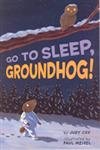 Go To Sleep, Groundhog!