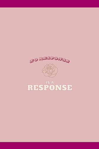  No response is a response: Optimistic Gift Notebook Journal  size 6x9 inch  rose mat cover  110 lined white pages