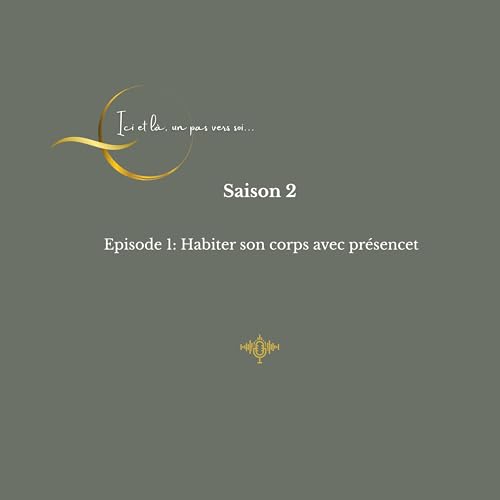 Saison 2 - Episode 1. Habiter son corps avec pr&eacute;sence.