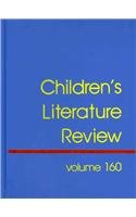 Children's Literature Review: Excerts from Reviews, Criticism, and Commentary on Books for Children and Young People (Children's Literature Review, 160)      Hardcover – March 18, 2011