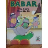 Babar Story Book: The Show Must Go On (Babar Series) 0517052067 Book Cover