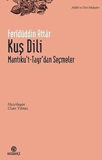 Kuş Dili - Mantıku't-Tayr'dan Seçme Hikayeler