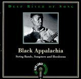 Deep River of Song Black Appalachia String Bands, Songsters and Hoedowns