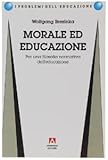 Morale Ed Educazione. Per Una Filosofia Normativa Dell'educazione - 2