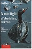 A mio figlio all'alba del terzo millennio (Saggi) - Gilbert Sinoué Übersetzer: E. Campominosi 