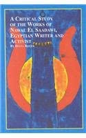 A Critical Study of the Works of Nawal El Saadawi, Egyptian Writer and Activist book cover