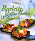 Raclette, Heißer Stein & Waffeleisen