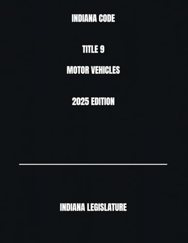 INDIANA CODE TITLE 9 MOTOR VEHICLES 2025 EDITION