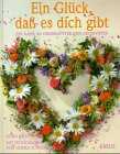 Ein Glück, daß es dich gibt