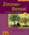 Zimmer-Bonsai. So gedeihen sie am besten. Experten-Rat für Kauf, Pflege und Gestaltung. Drahten und Formen nach Schritt-für-Schritt-Fotos 3774242437 Book Cover