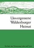  Unvergessene Waldenburger Heimat: Ein Buch der Erinnerung, Liebe und Treue