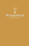  Wonderbook Question Log: A Lined Notebook for Recording Kids’ “I Wonder” Questions, by WonderLedLearning  For Kids and Teens  5.5 x 8.5  Inspire Curiosity (Wonderbooking)